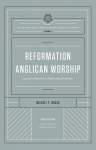 Reformation Anglican Worship: Experiencing Grace, Expressing Gratitude