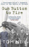 Gun Button to Fire: A Hurricane Pilot's Dramatic Story of the Battle of Britain