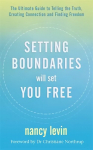 Setting Boundaries Will Set You Free: The Ultimate Guide to Telling the Truth, Creating Connection and Finding Freedom