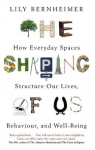 Shaping of Us: How Everyday Spaces Structure our Lives, Behaviour, and Well-Being