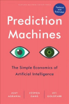 Prediction Machines, Updated and Expanded: The Simple Economics of Artificial Intelligence Revised edition