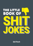 Little Book of Shit Jokes: The Ultimate Collection of Jokes That Are So Bad They're Great