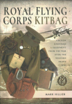 Royal Flying Corps Kitbag: Aircrew Uniforms and Equipment from the War Over the Western Front in WWI