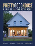 Pretty Good House: A Common-Sense Approach To Energy-Efficient Building