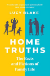 Home Truths: The Facts and Fictions of Family Life