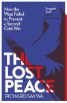 Lost Peace: How The West Failed to Prevent a Second Cold War