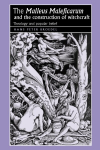 Malleus Maleficarum and the Construction of Witchcraft: Theology and Popular Belief