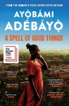 Spell of Good Things: Longlisted for the Booker Prize 2023 Main