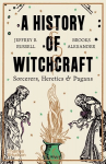 History of Witchcraft: Sorcerers, Heretics & Pagans