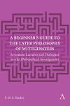 Beginner's Guide to the Later Philosophy of Wittgenstein: Seventeen Lectures and Dialogues on the Philosophical Investigations