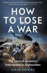 How to Lose a War: The Story of Americas Intervention in Afghanistan