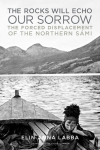 Rocks Will Echo Our Sorrow: The Forced Displacement of the Northern S&aacute;mi