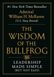 Wisdom of the Bullfrog: Leadership Made Simple (But Not Easy)