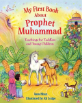 My First Book About the Prophet Muhammad: Teachings for Toddlers and Young Children, My First Book About the Prophet Muhammad: Teachings for Toddlers and Young Children