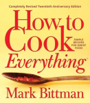 How to Cook Everything: Completely Revised Twentieth Anniversary Edition: Simple Recipes for Great Food, How to Cook Everything: Completely Revised Twentieth Anniversary Edition: Simple Recipes for Great Food