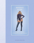 Beyonce Is Life: A Superfans Guide to All Things We Love about Beyonce, Beyonce Is Life: A Superfans Guide to All Things We Love about Beyonce