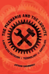 The Mechanic and the Luddite: A Ruthless Criticism of Technology and Capitalism, The Mechanic and the Luddite: A Ruthless Criticism of Technology and Capitalism