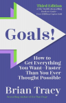 Goals! Third Edition: How to Get Everything You Wantfaster Than You Ever Thought Possible, Goals! Third Edition: How to Get Everything You Wantfaster Than You Ever Thought Possible