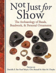 Not Just for Show: The Archaeology of Beads, Beadwork and Personal Ornaments, Not Just for Show: The Archaeology of Beads, Beadwork and Personal Ornaments