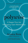 Polywise: A Deeper Dive Into Navigating Open Relationships, Polywise: A Deeper Dive Into Navigating Open Relationships