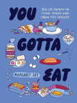You Gotta Eat: Real-Life Strategies for Feeding Yourself When Cooking Feels Impossible, You Gotta Eat: Real-Life Strategies for Feeding Yourself When Cooking Feels Impossible
