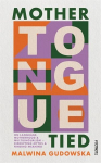 Mother Tongue Tied: On Language, Motherhood & Multilingualism - Disrupting Myths & Finding Meaning, Mother Tongue Tied: On Language, Motherhood & Multilingualism - Disrupting Myths & Finding Meaning