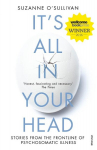 Its All in Your Head: Stories from the Frontline of Psychosomatic Illness, Its All in Your Head: Stories from the Frontline of Psychosomatic Illness