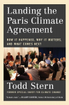 Landing the Paris Climate Agreement: How It Happened, Why It Matters, and What Comes Next, Landing the Paris Climate Agreement: How It Happened, Why It Matters, and What Comes Next