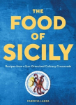 The Food of Sicily: Recipes from a Sun-Drenched Culinary Crossroads, The Food of Sicily: Recipes from a Sun-Drenched Culinary Crossroads