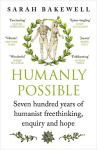Humanly Possible: Seven Hundred Years of Humanist Freethinking, Enquiry and Hope, Humanly Possible: Seven Hundred Years of Humanist Freethinking, Enquiry and Hope