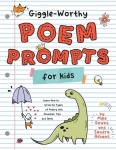 Giggle-Worthy Poem Prompts for Kids: Learn How to Write Six Types of Poetry with Examples, Tips, and Ideas, Giggle-Worthy Poem Prompts for Kids: Learn How to Write Six Types of Poetry with Examples, Tips, and Ideas