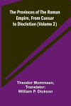 The Provinces of the Roman Empire, from Caesar to Diocletian (Volume 2), The Provinces of the Roman Empire, from Caesar to Diocletian (Volume 2)