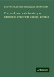 Course of practical chemistry as adopted at University College, Toronto, Course of practical chemistry as adopted at University College, Toronto