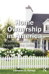 Home Ownership in America: A Socio-Cultural History of Housing in the United States, Home Ownership in America: A Socio-Cultural History of Housing in the United States
