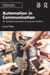 Automation in Communication: The Ideological Implications of Language Machines, Automation in Communication: The Ideological Implications of Language Machines
