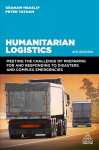 Humanitarian Logistics: Meeting the Challenge of Preparing for and Responding to Disasters and Complex Emergencies 4th Revised edition