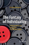 Fantasy of Individuality: On the Sociohistorical Construction of the Modern Subject 2017 1st ed. 2017