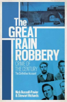 Great Train Robbery: Crime of the Century: The Definitive Account