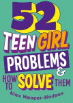 Problem Solved: 52 Teen Girl Problems & How To Solve Them Illustrated edition