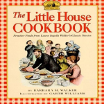 Little House Cookbook: Frontier Foods from Laura Ingalls Wilder's Classic Stories illustrated edition