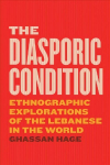 Diasporic Condition: Ethnographic Explorations of the Lebanese in the World