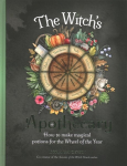 Witch's Apothecary: Seasons of the Witch: Learn how to make magical potions around the wheel of the year to improve your physical and spiritual well-being.