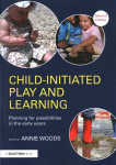 Child-Initiated Play and Learning: Planning for possibilities in the early years 2nd edition