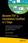 Become ITIL&reg; 4 Foundation Certified in 7 Days: Understand and Prepare for the ITIL Foundation Exam with Real-life Examples, Become ITIL&reg; 4 Foundation Certified in 7 Days: Understand and Prepare for the ITIL Foundation Exam with Real-life Examples