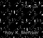 Ray K. Metzker: City Lux, Ray K. Metzker: City Lux