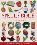 The Spells Bible: The Definitive Guide to Charms and Enchantments, The Spells Bible: The Definitive Guide to Charms and Enchantments