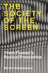 The Society of the Screen: Vil&eacute;m Flussers Radical Prescience, The Society of the Screen: Vil&eacute;m Flussers Radical Prescience