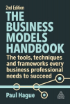 Business Models Handbook: The Tools, Techniques and Frameworks Every Business Professional Needs to Succeed 2nd Revised edition