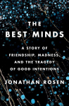 Best Minds: A Story of Friendship, Madness, and the Tragedy of Good Intentions