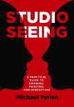 Studio Seeing: A Practical Guide to Drawing, Painting, and Perception New edition